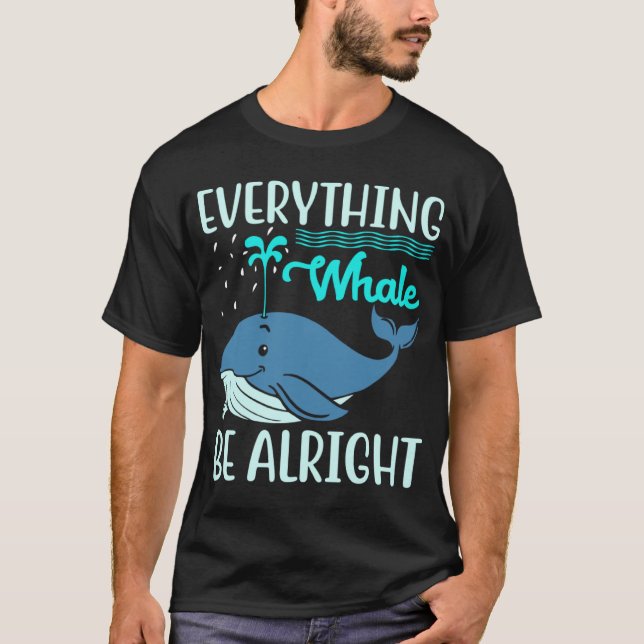 Everything Whale Be Alright Orca Sea Mamal Lover T Shirt (Framsida)