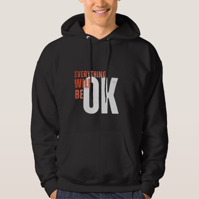 Everything Will Be OK – Motivational Bold Text Tee Hoodie (Framsida)