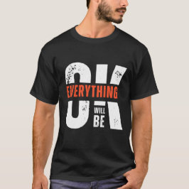 Everything Will Be OK Quote Minimal Streetwear T Shirt