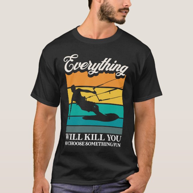 Everything Will Kill You Choose Something Fun Kite T Shirt (Framsida)