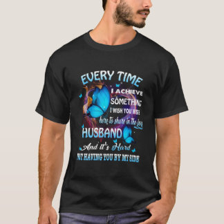 Everytime I Achieve Something Wish My Husband Here T Shirt