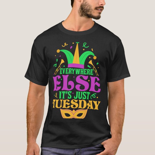 Everywhere Else It's Just Tuesday Mardi Gras Party T Shirt (Framsida)