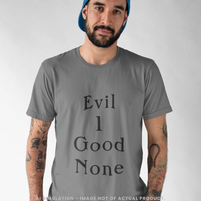 Evil 1 Good None Bold Minimal Serif Quote Grey T Shirt (Skapare uppladdad)