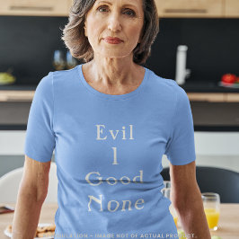 Evil 1 Good None Minimal Serif Statement T Shirt
