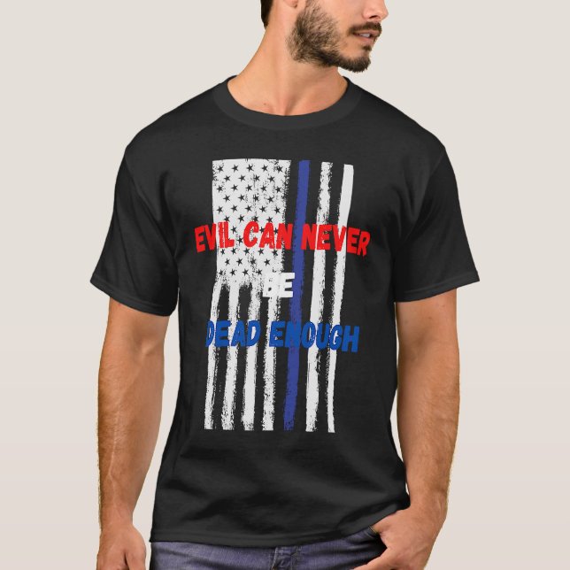 Evil can never be dead enough  Back the blue blue  T Shirt (Framsida)