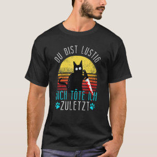 Evil Cat Du Bist Lustig Dich Köte Ich Zulast T Shirt