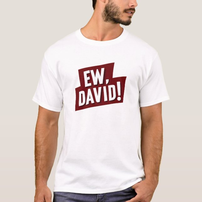 Ew, David! Funny Quote T-Shirt for Fans of David (Framsida)