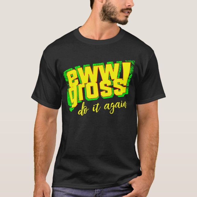 Ew Gross Do It Again  Disgusting Retro T Shirt (Framsida)