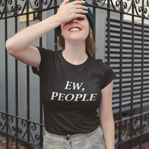 Ew, människor t shirt