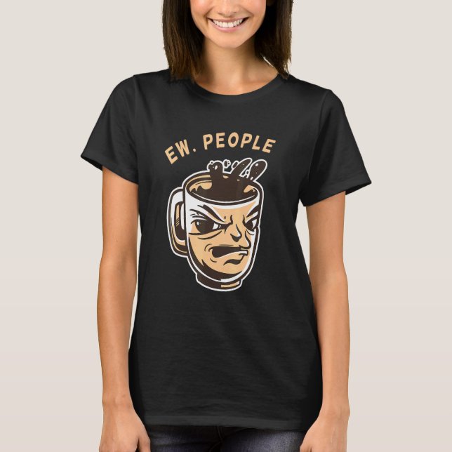 Ew People Coffee T Shirt (Framsida)
