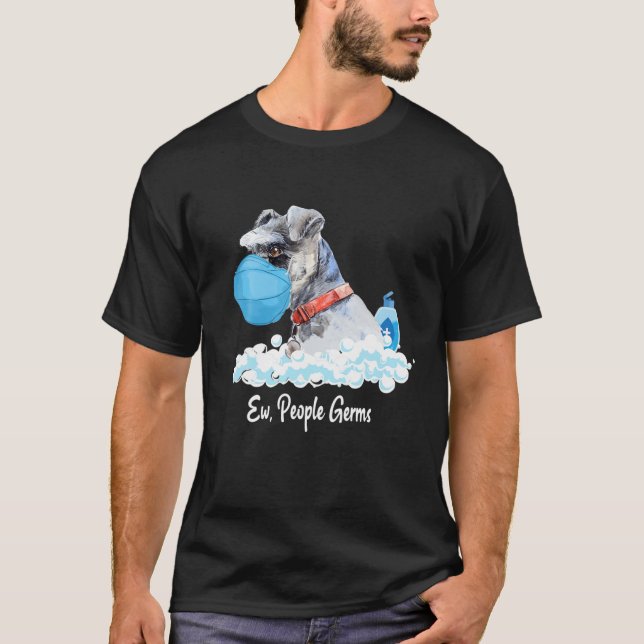 Ew People Germs Schnauzer Puppy Hund Wearing Ansik T Shirt (Framsida)