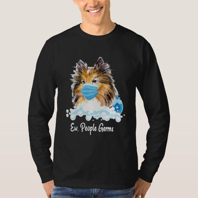 Ew People Germs Shetland Sheepdog Collie Pup With  T Shirt (Framsida)