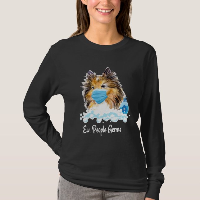 Ew People Germs Shetland Sheepdog Collie Pup With  T Shirt (Framsida)