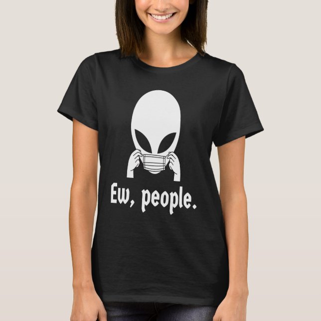 Ew people  introvert UFO putting on a face mask T Shirt (Framsida)