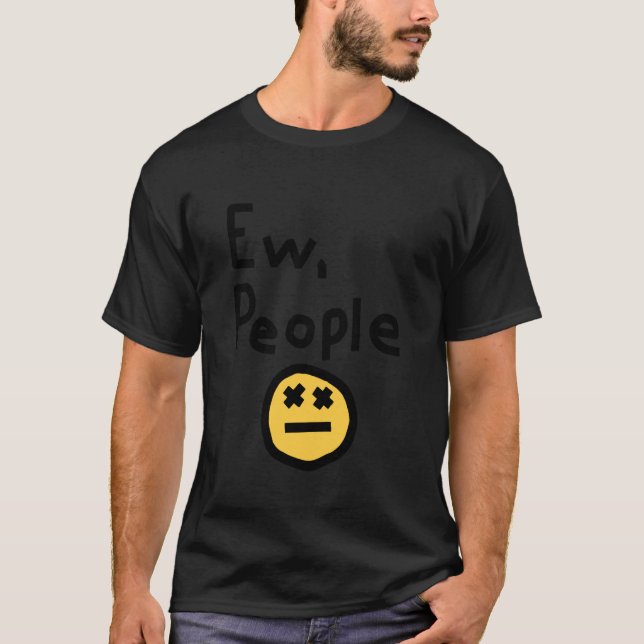 Ew People Joke Funny Sarcastic T Shirt (Framsida)