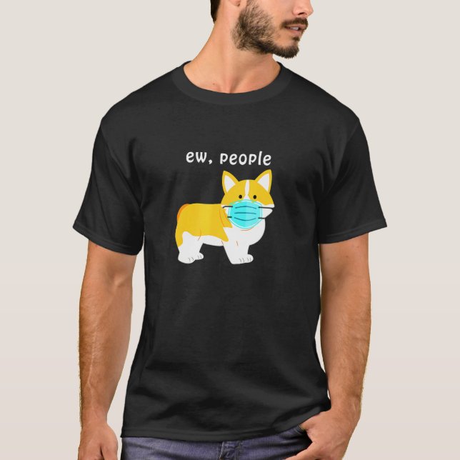 Ew People Quarantine Corgi T Shirt (Framsida)