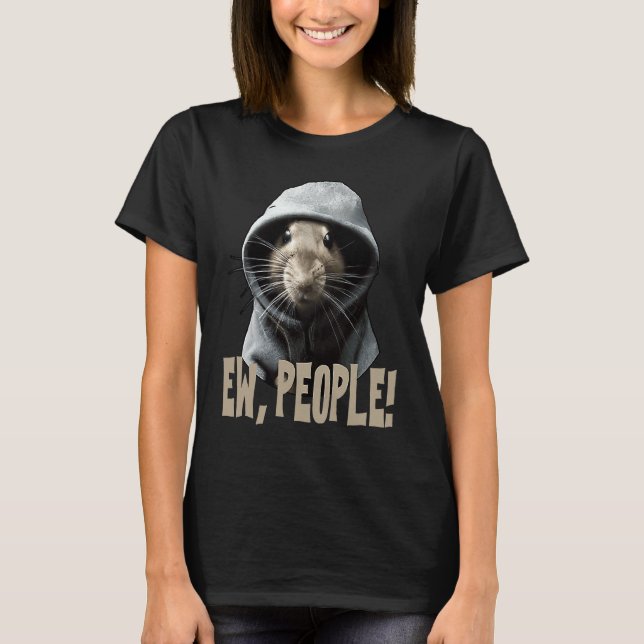 Ew people Rat  saying statement sarcasm  1 T Shirt (Framsida)