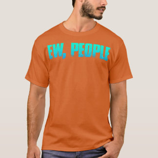 Ew People T Shirt