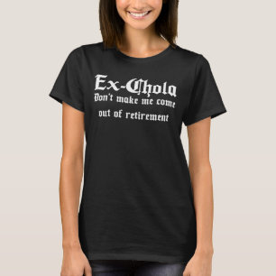 Ex Chola Retrött Chola Mexiicana Chicana Chingona T Shirt