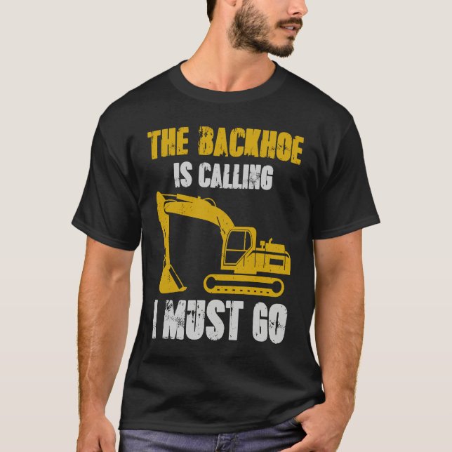 Excavator Backhoe is Calling T Shirt (Framsida)
