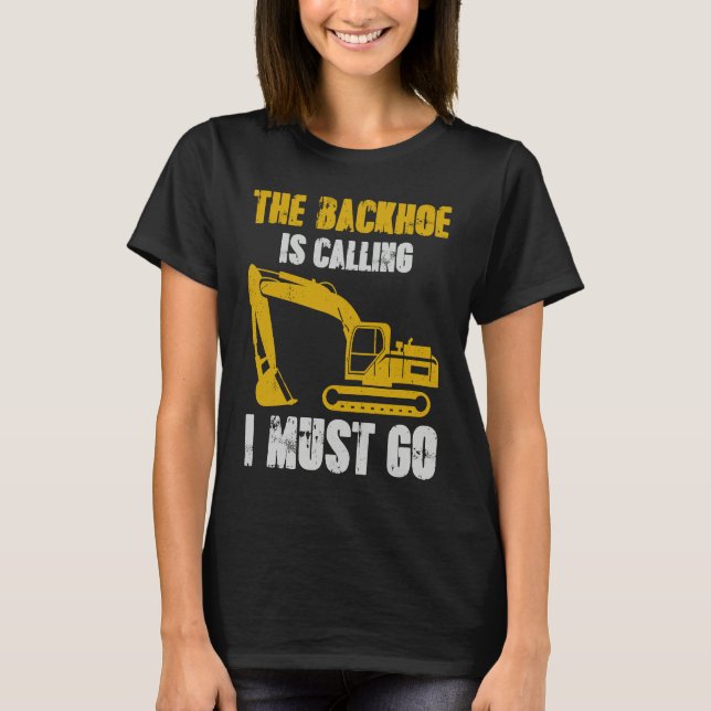 Excavator Backhoe is Calling T Shirt (Framsida)