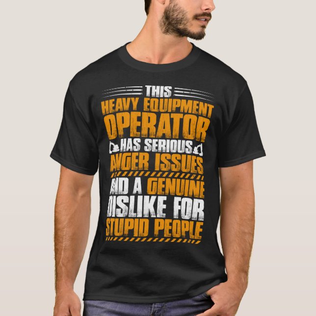 Excavator Driver Anger Issues Heavy Equipment Oper T Shirt (Framsida)