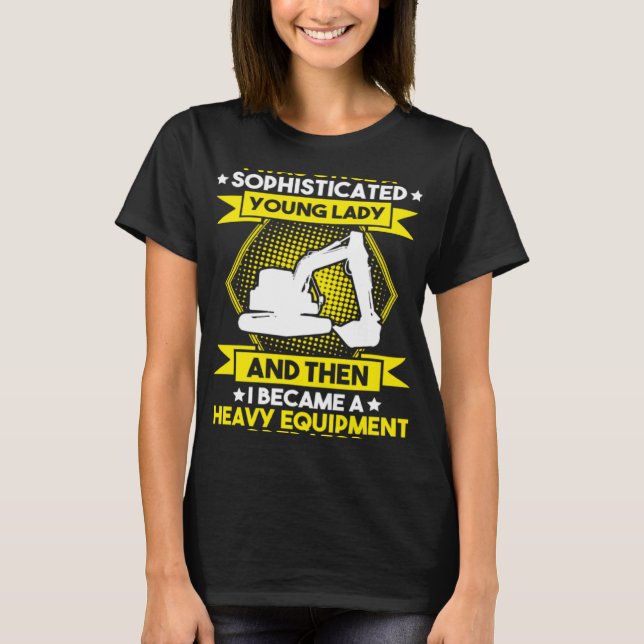 Excavator Driver Young Lady Heavy Equipment Operat T Shirt (Framsida)