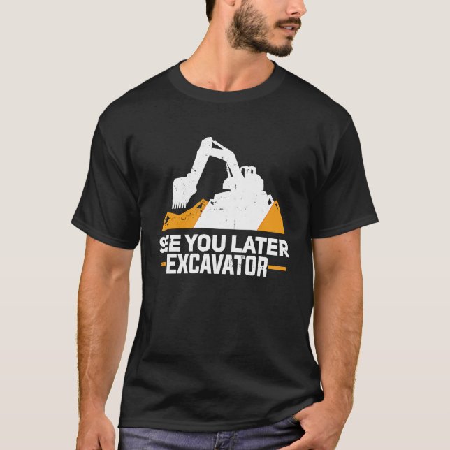Excavator  Funny See You Later Heavy Equipment Toy T Shirt (Framsida)