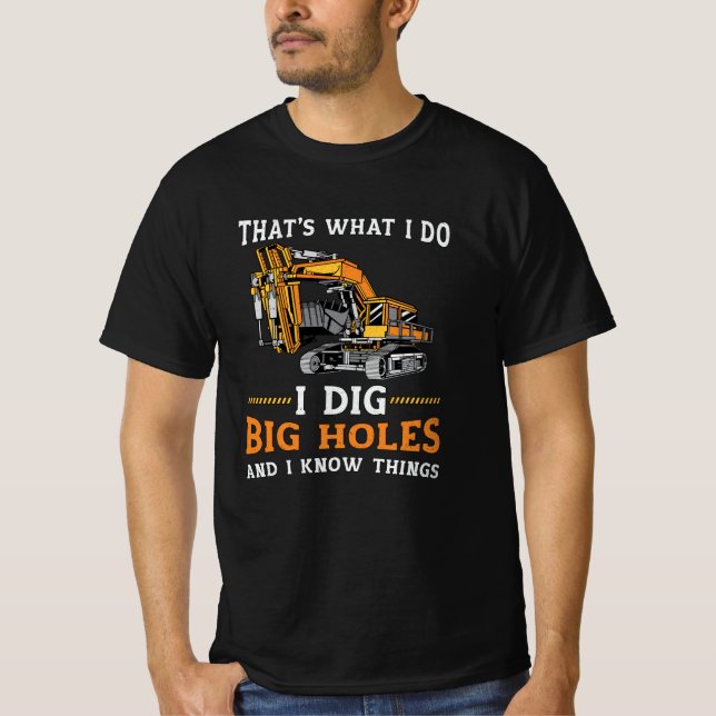 Excavator I Dig Big Holes Construction Worker Gift T Shirt (Framsida)