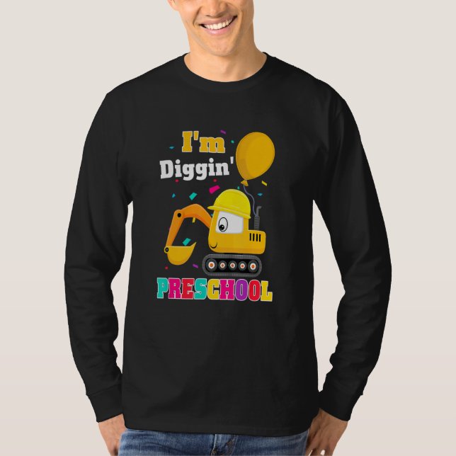 Excavator I'm Diggin Preschool Back To School Cons T Shirt (Framsida)