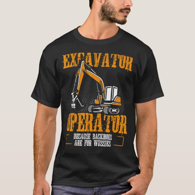 Excavator-operator eftersom backhoar är för Wussie T Shirt (Framsida)