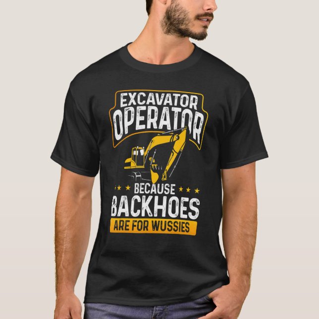 Excavator-operator eftersom backhoar är för Wussie T Shirt (Framsida)
