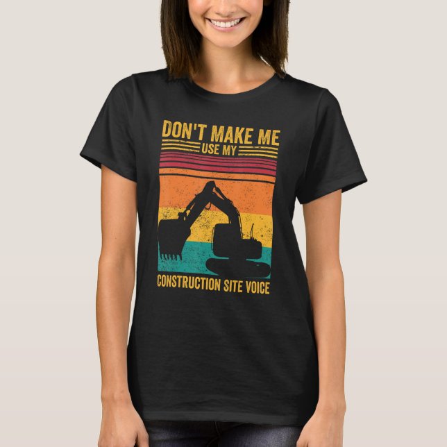 Excavator Operator HEO Don t Make Construction Sit T Shirt (Framsida)