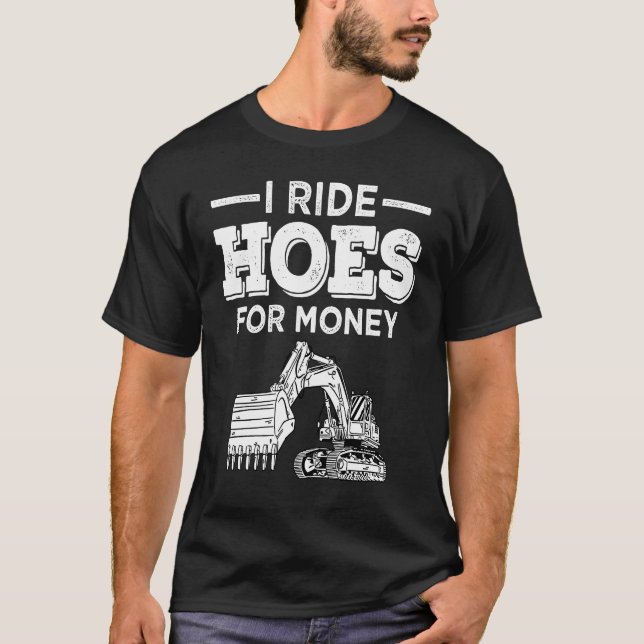Excavator Operator Run Hoes  Digger T Shirt (Framsida)