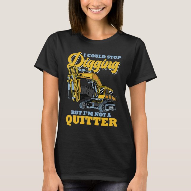 Excavator Operator Stop Digging T Shirt (Framsida)