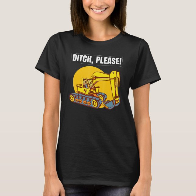 Excavator Toys and Accessories - Ditch Please T Shirt (Framsida)