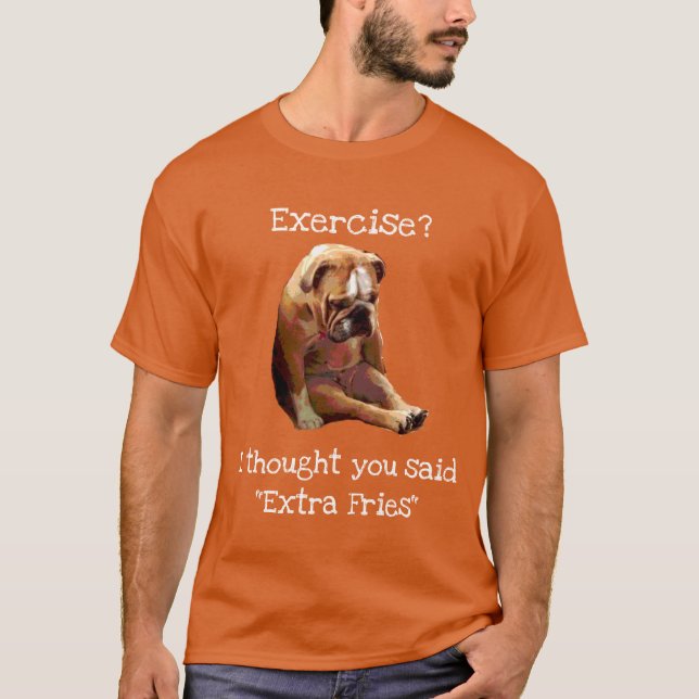 "Excercise?.. Fries’ Ledsen English Bulldog 2 T Shirt (Framsida)