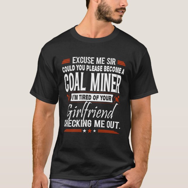Excuse Me Sir Please Become Coal Miner T Shirt (Framsida)