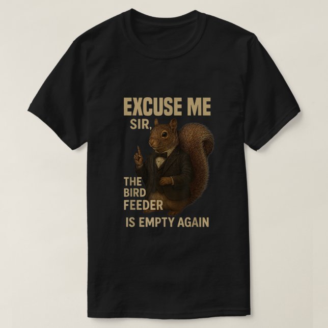 Excuse Me The Bird Feeder is Empty Again Funny  T Shirt (Design framsida)