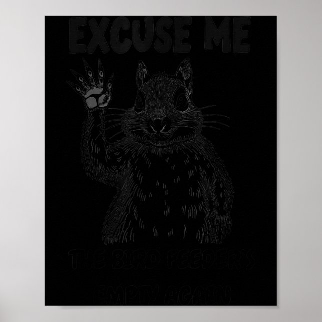 Excuse Me The Bird Feeder's Empty Again Squirrel Q Poster (Framsidan)