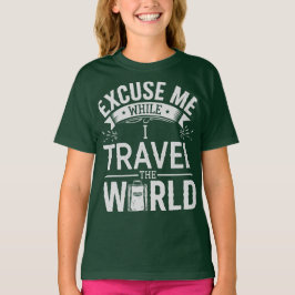 Excuse-Me While I Travel The World Funny Tourism T Shirt