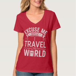Excuse-Me While I Travel The World Funny Tourism T Shirt