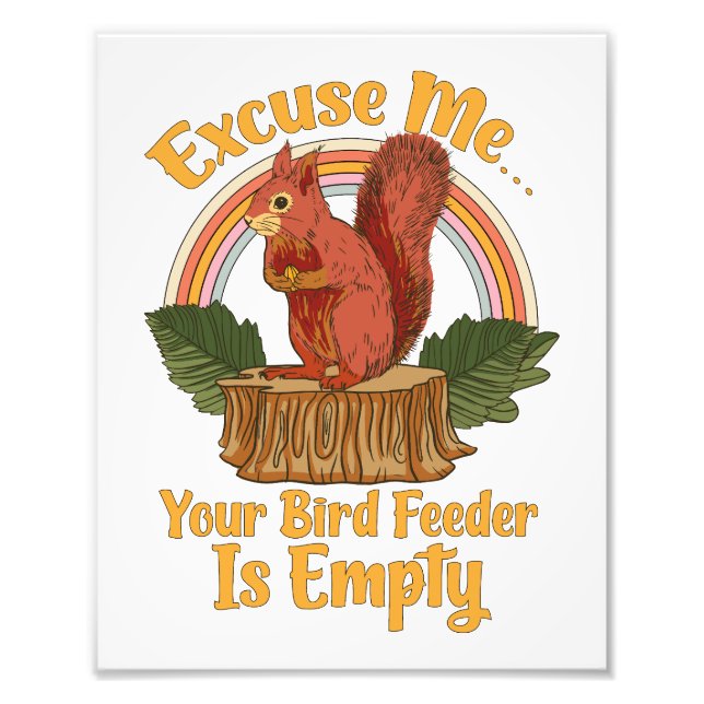 Excuse Me Your Bird Feeder Is Empty Funny Squirrel Fototryck (Framsidan)