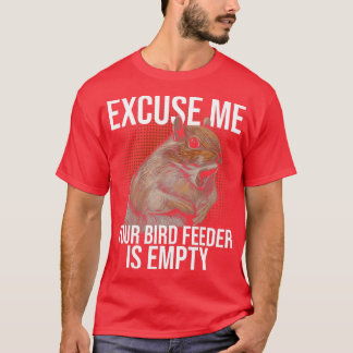 Excuse Me Your Bird Feeder Is Empty Squirrel Joke  T Shirt