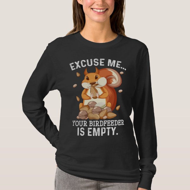 Excuse Me Your Bird Feeder Is Empty  Squirrel Quot T Shirt (Framsida)
