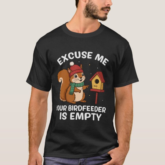 Excuse Me Your Birdfeeder Is Empty Funny Squirrel T Shirt (Framsida)