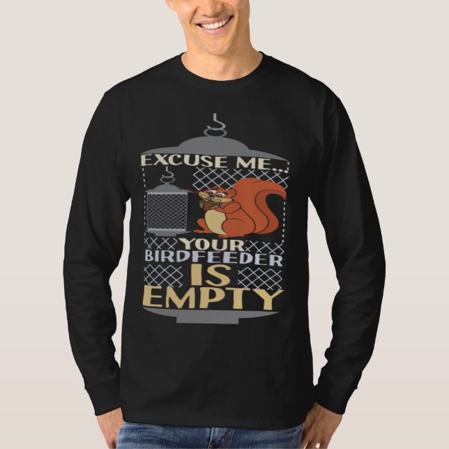 Excuse Me Your Birdfeeder Is Empty Squirrel Bird F T Shirt (Framsida)