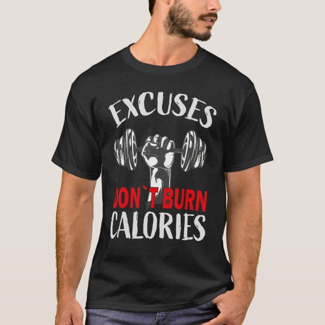 Excuses don`t burn calories Bodybuilding and Worko T Shirt (Framsida)