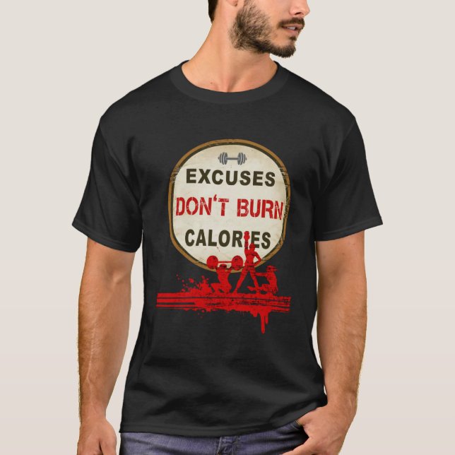 Excuses Don t Burn Calories  Gym Fitness T Shirt (Framsida)