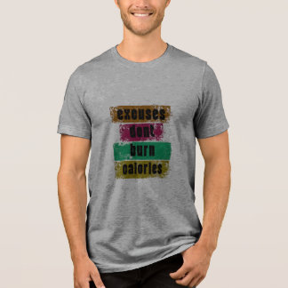 Excuses Don't Burn Calories Motivational Gym T-Shi T Shirt